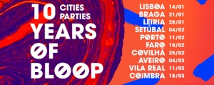 Bloop Recordings celebra 10º aniversário com 10 festas pelo país